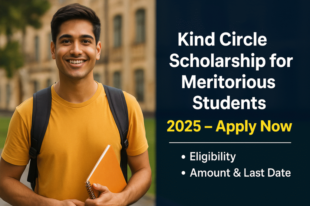 Kind Circle Scholarship for Meritorious Students 2025 – Apply Now, Eligibility, Amount & Last Date