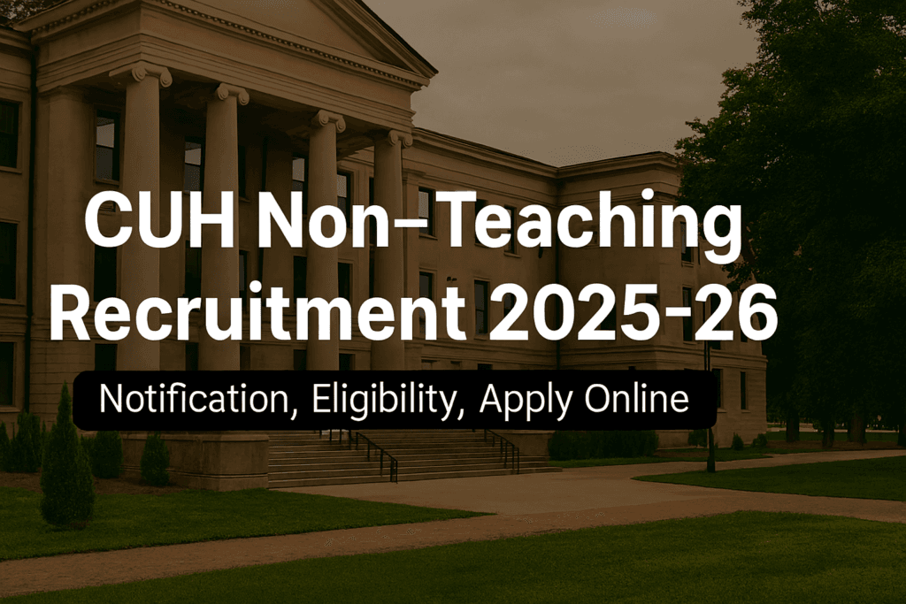 CUH Non-Teaching Recruitment 2025-26